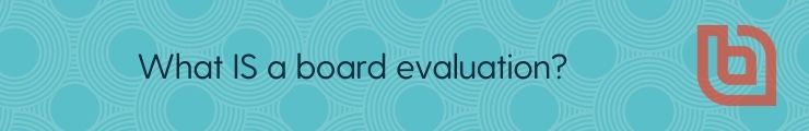 What is a board evaluation?