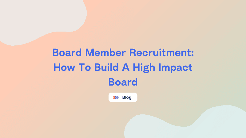 Board Member Recruitment: How to Build a High-Impact Board