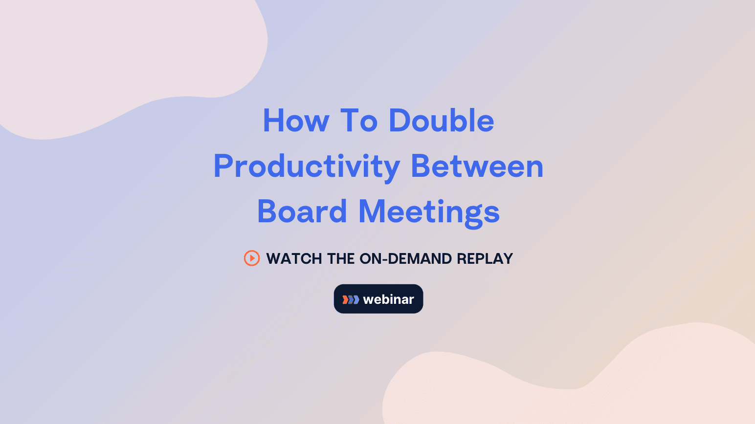 How to Double Productivity Between Board Meetings