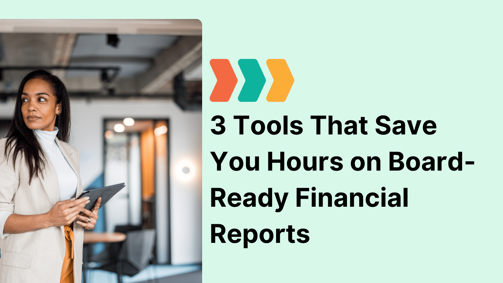 A confident nonprofit leader stands in a modern office holding a tablet, symbolizing efficiency and professionalism. Text on the right reads “3 Tools That Save You Hours on Board-Ready Financial Reports,” highlighting solutions for preparing nonprofit financial reports with ease.
