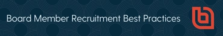 Best practices for nonprofit board member recruitment has to take into account the best places to find potential candidates.