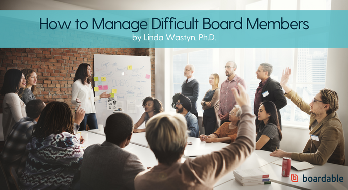 How to Deal with Difficult Board Members from Linda Wastyn, PhD - on Boardable.com