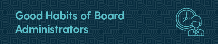 There are several admirable habits that a board administrator should have.